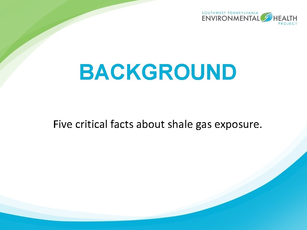 BACKGROUND Five critical facts about shale gas exposure. 