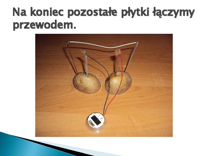 Na koniec pozostałe płytki łączymy przewodem. Na koniec pozostałe płytki łączymy przewodem.