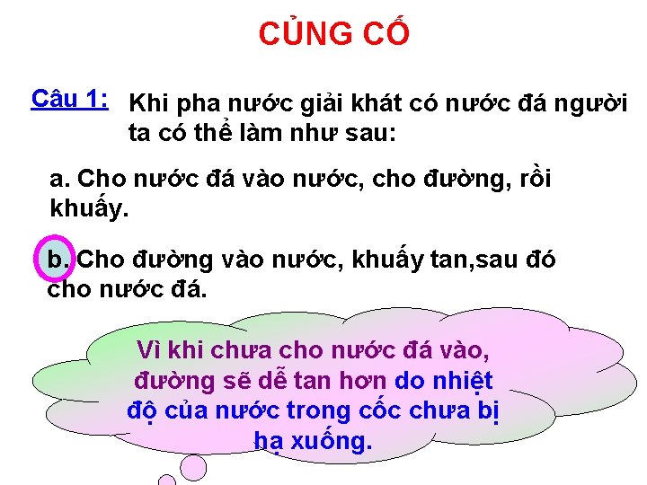 CỦNG CỐ Câu 1: Khi pha nước giải khát có nước đá người ta CỦNG CỐ Câu 1: Khi pha nước giải khát có nước đá người ta