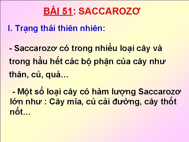 BÀI 51: SACCAROZƠ I. Trạng thái thiên nhiên: - Saccarozơ có trong nhiều loại BÀI 51: SACCAROZƠ I. Trạng thái thiên nhiên: - Saccarozơ có trong nhiều loại