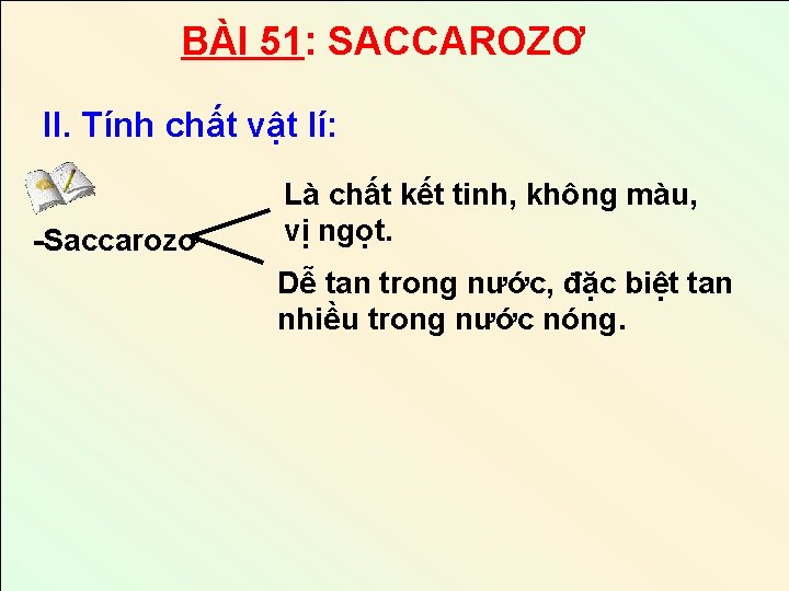 BÀI 51: SACCAROZƠ II. Tính chất vật lí: -Saccarozơ Là chất kết tinh, không BÀI 51: SACCAROZƠ II. Tính chất vật lí: -Saccarozơ Là chất kết tinh, không