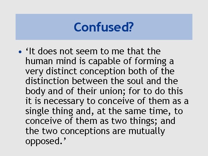 Confused? • ‘It does not seem to me that the human mind is capable