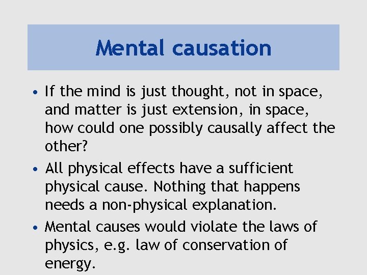 Mental causation • If the mind is just thought, not in space, and matter