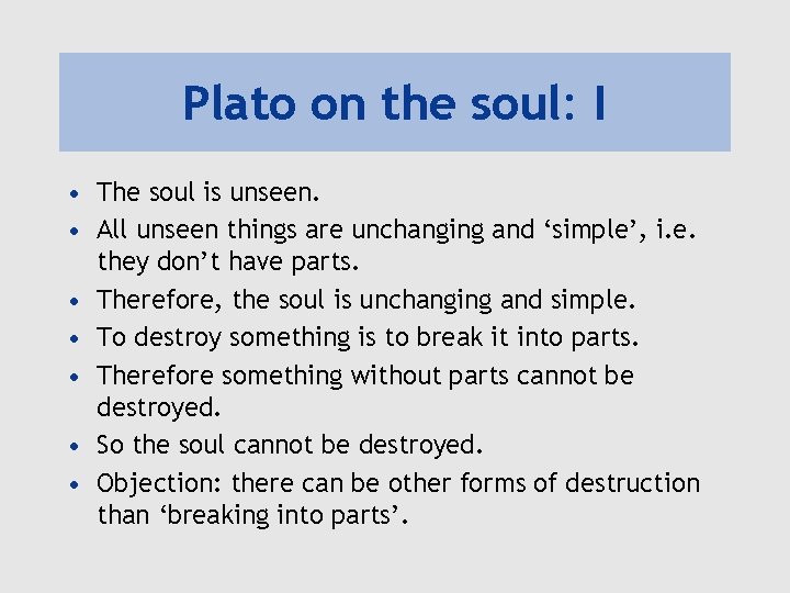 Plato on the soul: I • The soul is unseen. • All unseen things