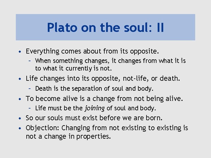 Plato on the soul: II • Everything comes about from its opposite. – When