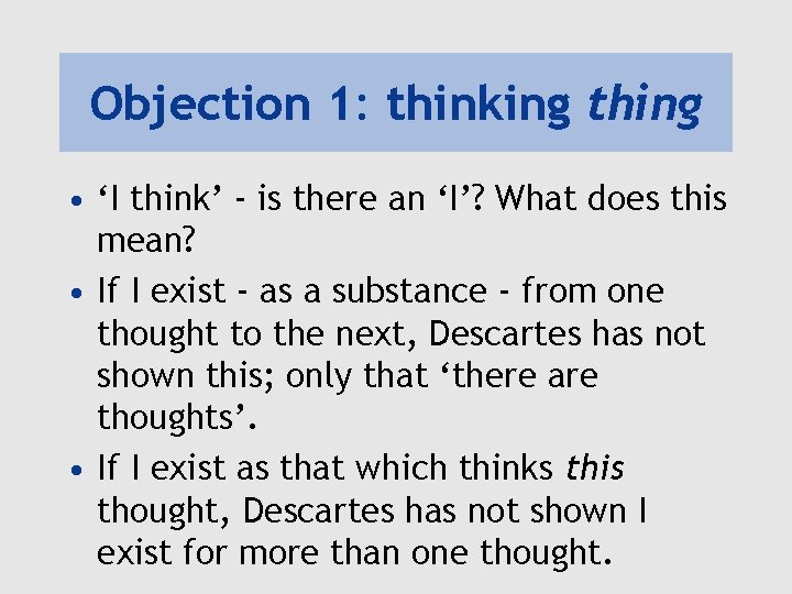 Objection 1: thinking thing • ‘I think’ - is there an ‘I’? What does