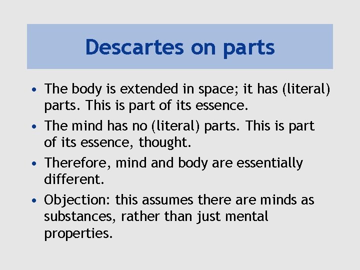 Descartes on parts • The body is extended in space; it has (literal) parts.
