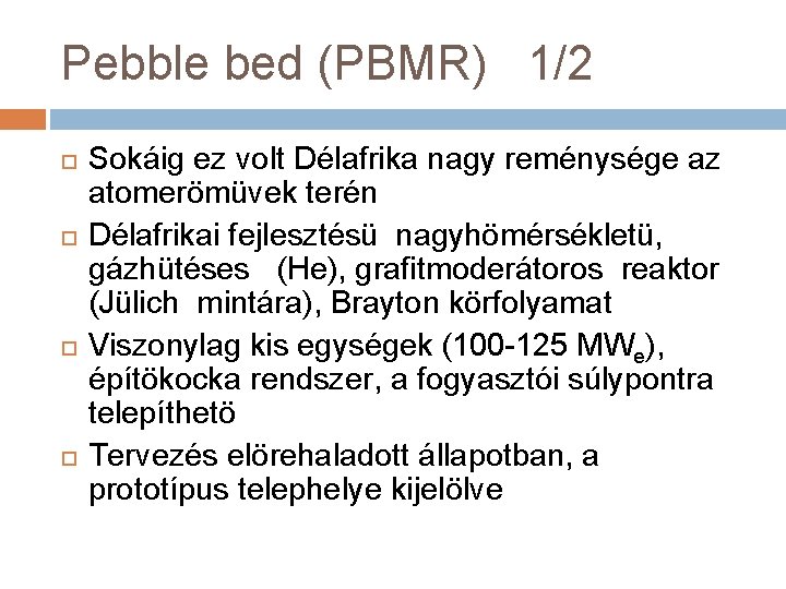 Pebble bed (PBMR) 1/2 Sokáig ez volt Délafrika nagy reménysége az atomerömüvek terén Délafrikai