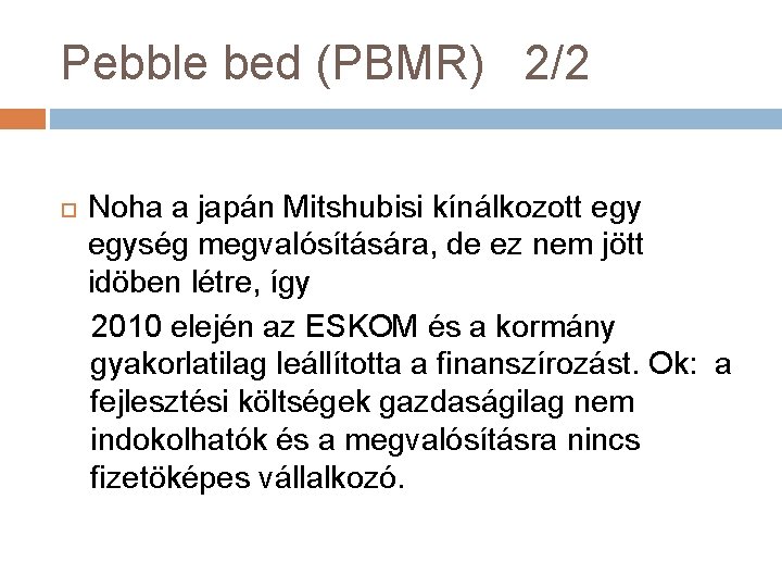 Pebble bed (PBMR) 2/2 Noha a japán Mitshubisi kínálkozott egység megvalósítására, de ez nem