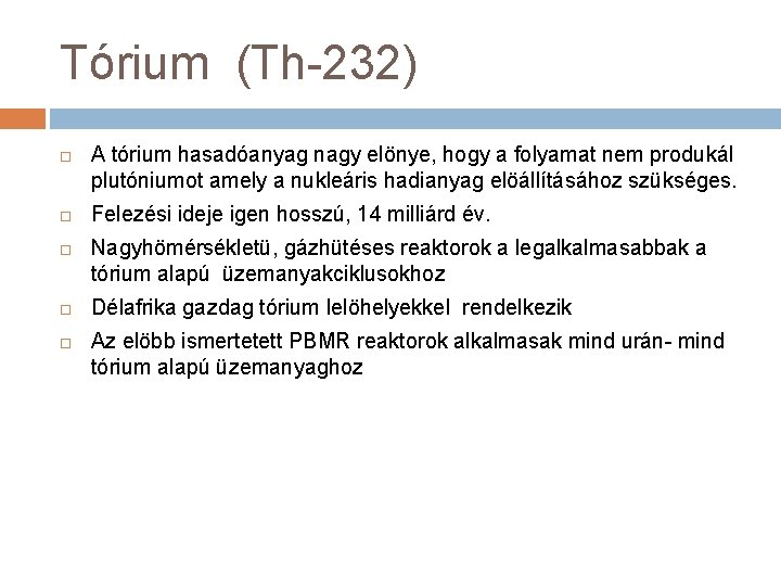 Tórium (Th-232) A tórium hasadóanyag nagy elönye, hogy a folyamat nem produkál plutóniumot amely