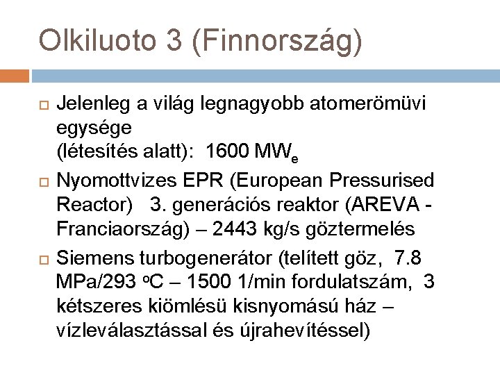 Olkiluoto 3 (Finnország) Jelenleg a világ legnagyobb atomerömüvi egysége (létesítés alatt): 1600 MWe Nyomottvizes