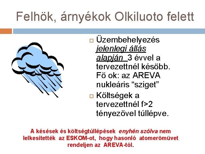 Felhök, árnyékok Olkiluoto felett Üzembehelyezés jelenlegi állás alapján 3 évvel a tervezettnél késöbb. Fö