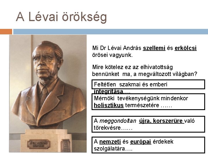 A Lévai örökség Mi Dr Lévai András szellemi és erkölcsi örösei vagyunk. Mire kötelez