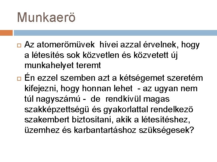 Munkaerö Az atomerömüvek hívei azzal érvelnek, hogy a létesítés sok közvetlen és közvetett új