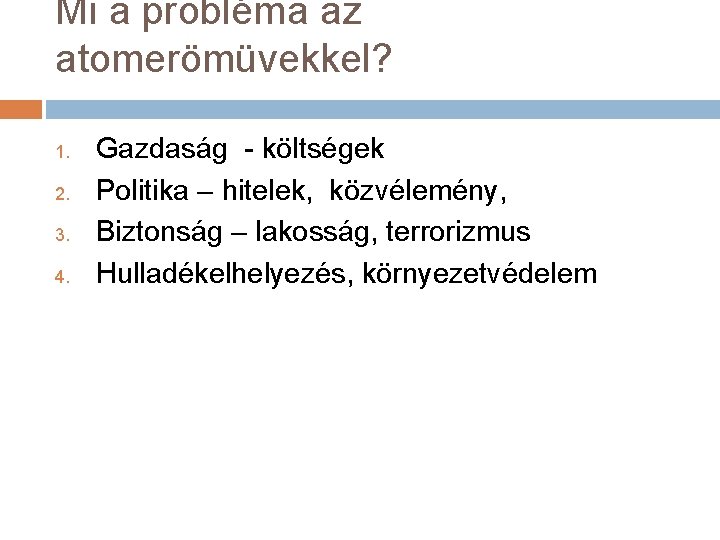 Mi a probléma az atomerömüvekkel? 1. 2. 3. 4. Gazdaság - költségek Politika –