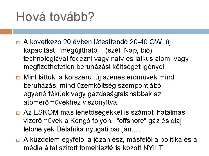 Hová tovább? A következö 20 évben létesítendö 20 -40 GW új kapacitást “megújítható” (szél,