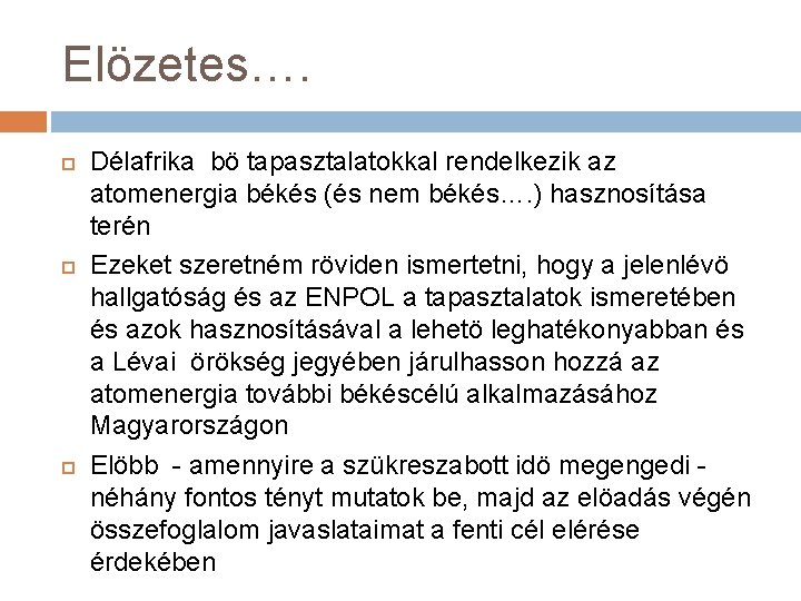 Elözetes…. Délafrika bö tapasztalatokkal rendelkezik az atomenergia békés (és nem békés…. ) hasznosítása terén