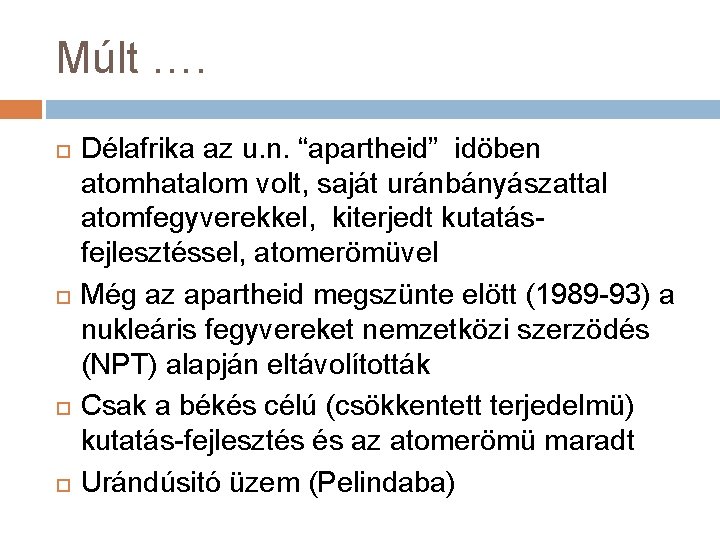 Múlt …. Délafrika az u. n. “apartheid” idöben atomhatalom volt, saját uránbányászattal atomfegyverekkel, kiterjedt