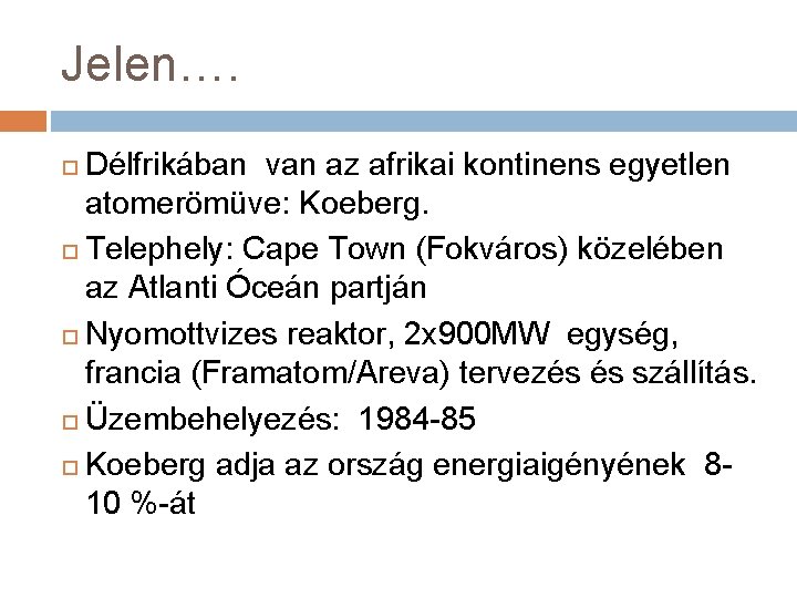 Jelen…. Délfrikában van az afrikai kontinens egyetlen atomerömüve: Koeberg. Telephely: Cape Town (Fokváros) közelében