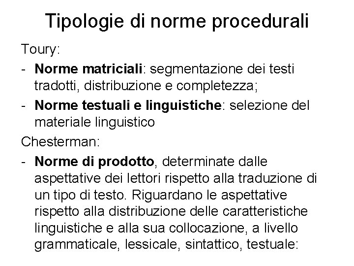 Tipologie di norme procedurali Toury: - Norme matriciali: segmentazione dei testi tradotti, distribuzione e