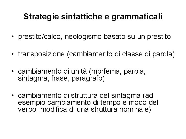 Strategie sintattiche e grammaticali • prestito/calco, neologismo basato su un prestito • transposizione (cambiamento