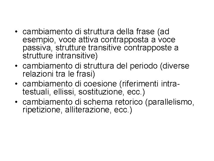  • cambiamento di struttura della frase (ad esempio, voce attiva contrapposta a voce