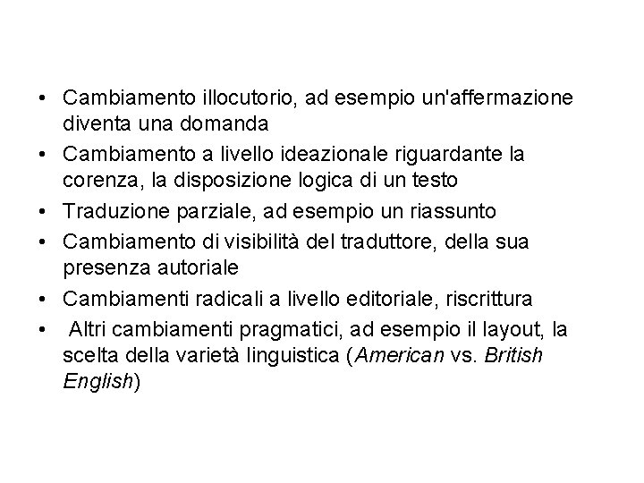  • Cambiamento illocutorio, ad esempio un'affermazione diventa una domanda • Cambiamento a livello