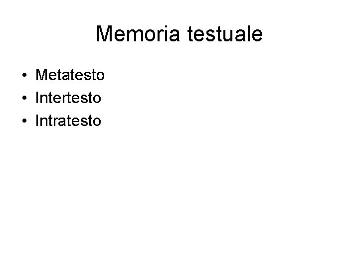 Memoria testuale • Metatesto • Intertesto • Intratesto 