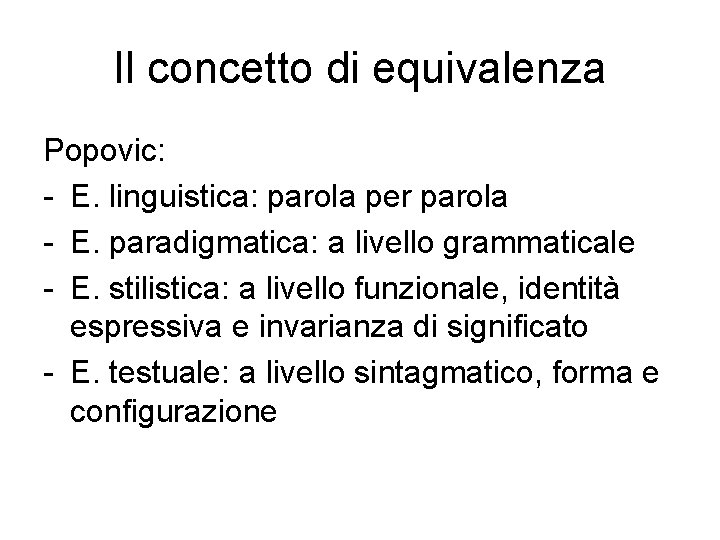 Il concetto di equivalenza Popovic: - E. linguistica: parola per parola - E. paradigmatica: