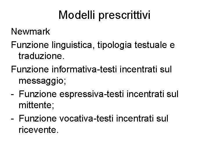 Modelli prescrittivi Newmark Funzione linguistica, tipologia testuale e traduzione. Funzione informativa-testi incentrati sul messaggio;