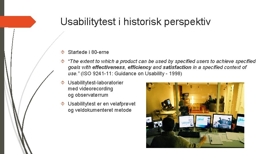 Usabilitytest i historisk perspektiv Startede i 80 -erne “The extent to which a product