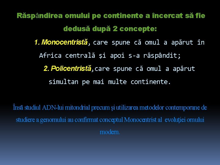 Răspândirea omului pe continente a încercat să fie dedusă după 2 concepte: 1. Monocentristă,