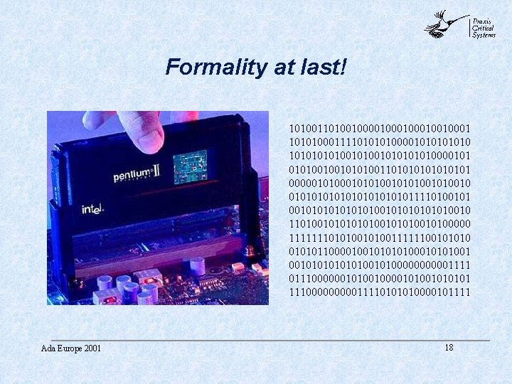 abc Formality at last! 1010010000100010010001 10101000111101000010101001010100001010010010101001101010101 0000010101001010010 0101010101011110100101010100101010010 110100101010010100000 1111111010100111111001010101100001001010001010100101000001111 0111000000101001010101 111000001111010000101111 Ada Europe abc Formality at last! 1010010000100010010001 10101000111101000010101001010100001010010010101001101010101 0000010101001010010 0101010101011110100101010100101010010 110100101010010100000 1111111010100111111001010101100001001010001010100101000001111 0111000000101001010101 111000001111010000101111 Ada Europe