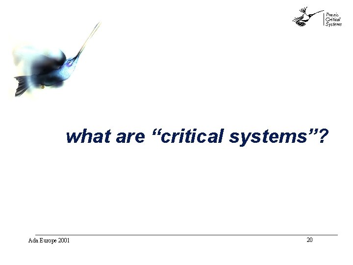 abc what are “critical systems”? Ada Europe 2001 20 abc what are “critical systems”? Ada Europe 2001 20