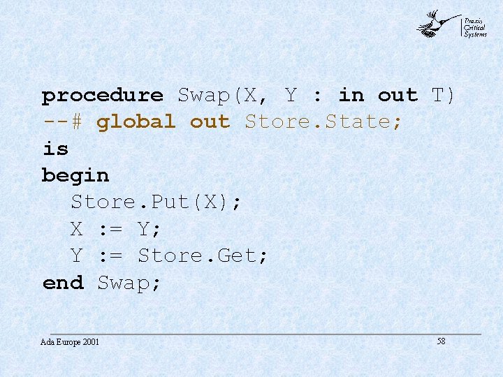 abc procedure Swap(X, Y : in out T) --# global out Store. State; is abc procedure Swap(X, Y : in out T) --# global out Store. State; is