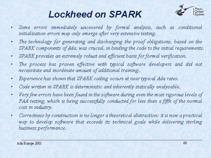 Lockheed on SPARK abc • Some errors immediately uncovered by formal analysis, such as Lockheed on SPARK abc • Some errors immediately uncovered by formal analysis, such as