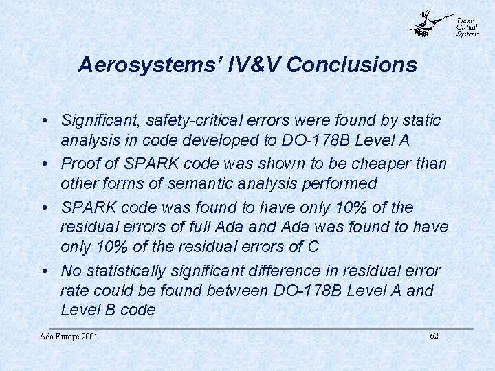 abc Aerosystems’ IV&V Conclusions • Significant, safety-critical errors were found by static analysis in abc Aerosystems’ IV&V Conclusions • Significant, safety-critical errors were found by static analysis in
