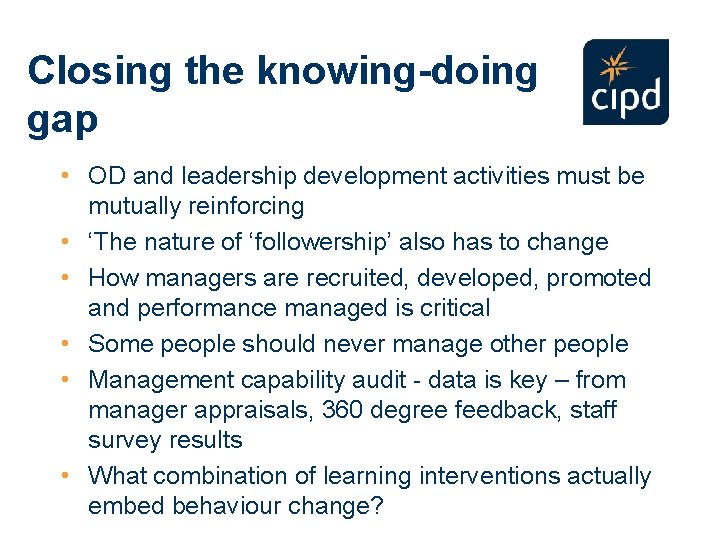 Closing the knowing-doing gap • OD and leadership development activities must be mutually reinforcing