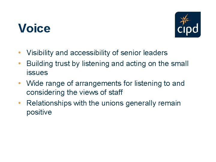 Voice • Visibility and accessibility of senior leaders • Building trust by listening and