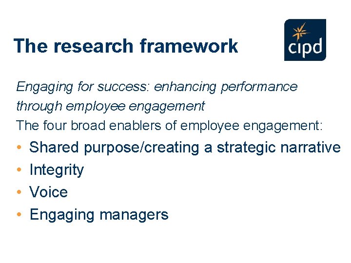 The research framework Engaging for success: enhancing performance through employee engagement The four broad