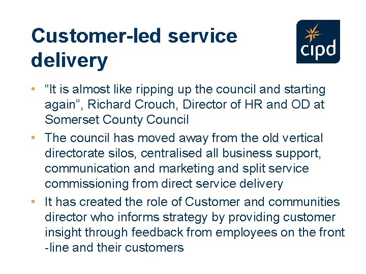 Customer-led service delivery • “It is almost like ripping up the council and starting