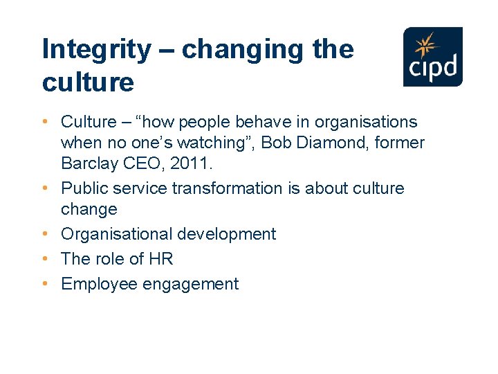 Integrity – changing the culture • Culture – “how people behave in organisations when