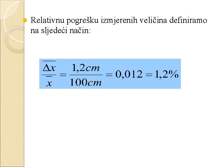 l Relativnu pogrešku izmjerenih veličina definiramo na sljedeći način: 