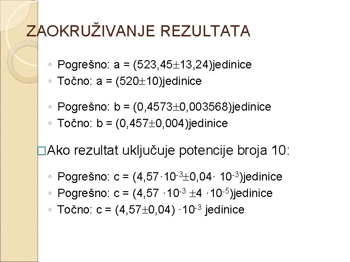 ZAOKRUŽIVANJE REZULTATA ◦ Pogrešno: a = (523, 45 13, 24)jedinice ◦ Točno: a =