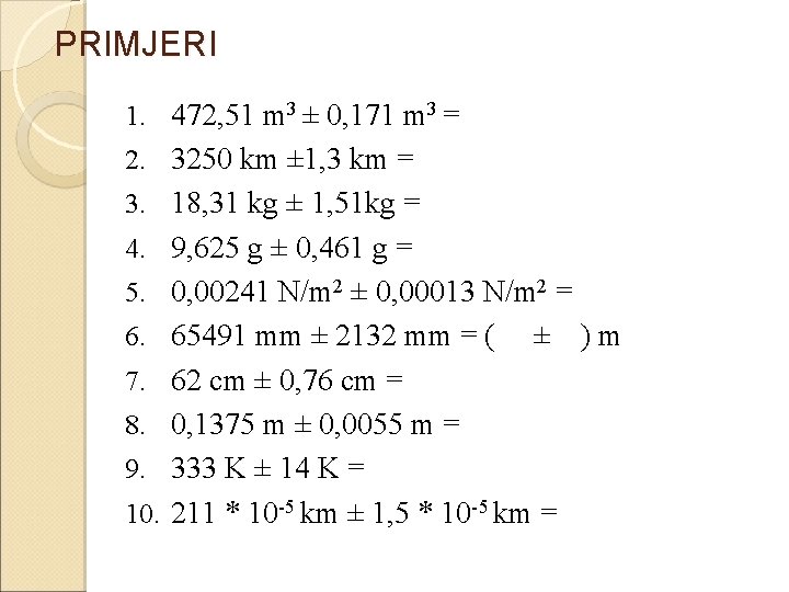 PRIMJERI 1. 472, 51 m 3 ± 0, 171 m 3 = 2. 3250