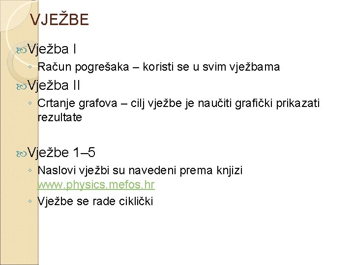 VJEŽBE Vježba I ◦ Račun pogrešaka – koristi se u svim vježbama Vježba II