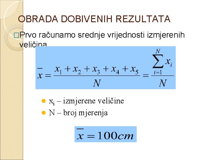 OBRADA DOBIVENIH REZULTATA �Prvo računamo srednje vrijednosti izmjerenih veličina xi – izmjerene veličine l