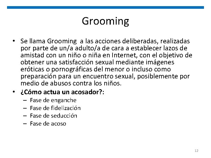 Grooming • Se llama Grooming a las acciones deliberadas, realizadas por parte de un/a