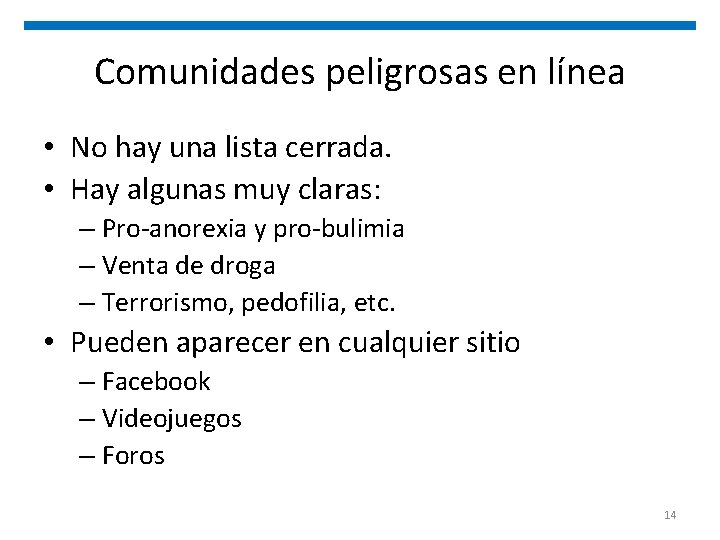 Comunidades peligrosas en línea • No hay una lista cerrada. • Hay algunas muy