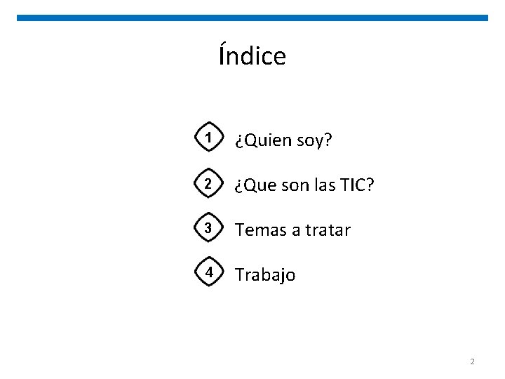 Índice 1 ¿Quien soy? 2 ¿Que son las TIC? 3 Temas a tratar 4